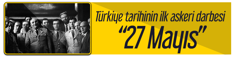 Tuerkiye nin siyasi tarihi 1 tuerkiye tarihinin ilk askeri darbesi 27 Mayis 18ca015c70