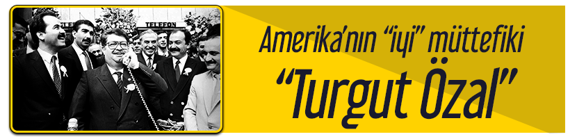 Tuerkiye nin siyasi tarihi 2 Oezal doeneminden 28 subat doenemine 1 amerikanin siki muettefiki turgut oezal 1fc58a5341